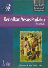 Image of Kenalkan Yesus Padaku : Kejadian Kelas 5 - 6 SD Triwulan 1 Tahun Pertama