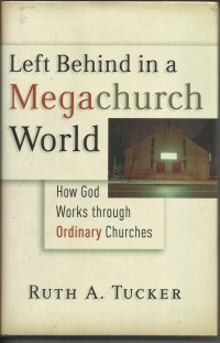 Image of Left Behind In A Mega Church World : How god Works Through Ordinary Churches