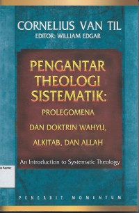 Image of Pengantar Theologi Sistematik : Prolegomena dan Doktrin Wahyu, Alkitab, dan Allah