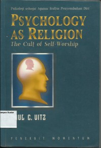 Image of Psikologi Sebagai Agama : Kultus Penyembahan Diri ( Psychology as Religion : The Cult of Self-Worship )