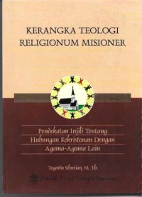 Image of Kerangka Teologi Religionum Misionaer : Pendekatan Injil Tentang Hubungan Kekristenan Dengan Agama-Agma Lain